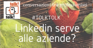 #tolktolk. LinkedIn serve alle aziende?